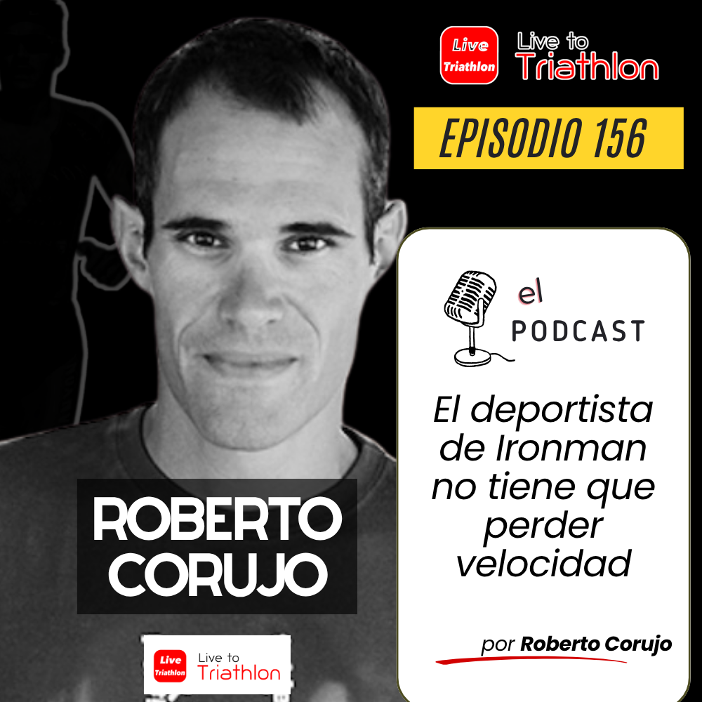 156. Roberto Corujo: El deportista de Ironman no tiene que perder velocidad.