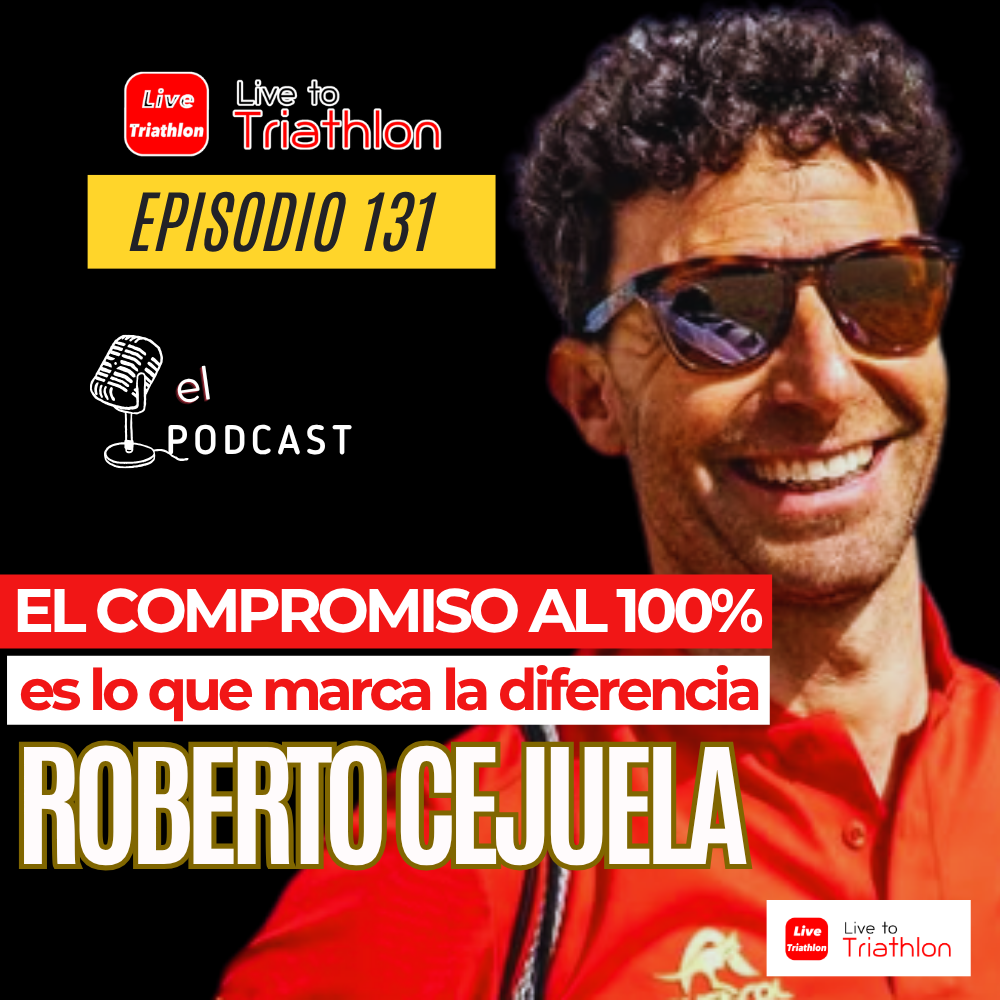 131. Roberto Cejuela: EL COMPROMISO AL 100% es lo que marca la diferencia