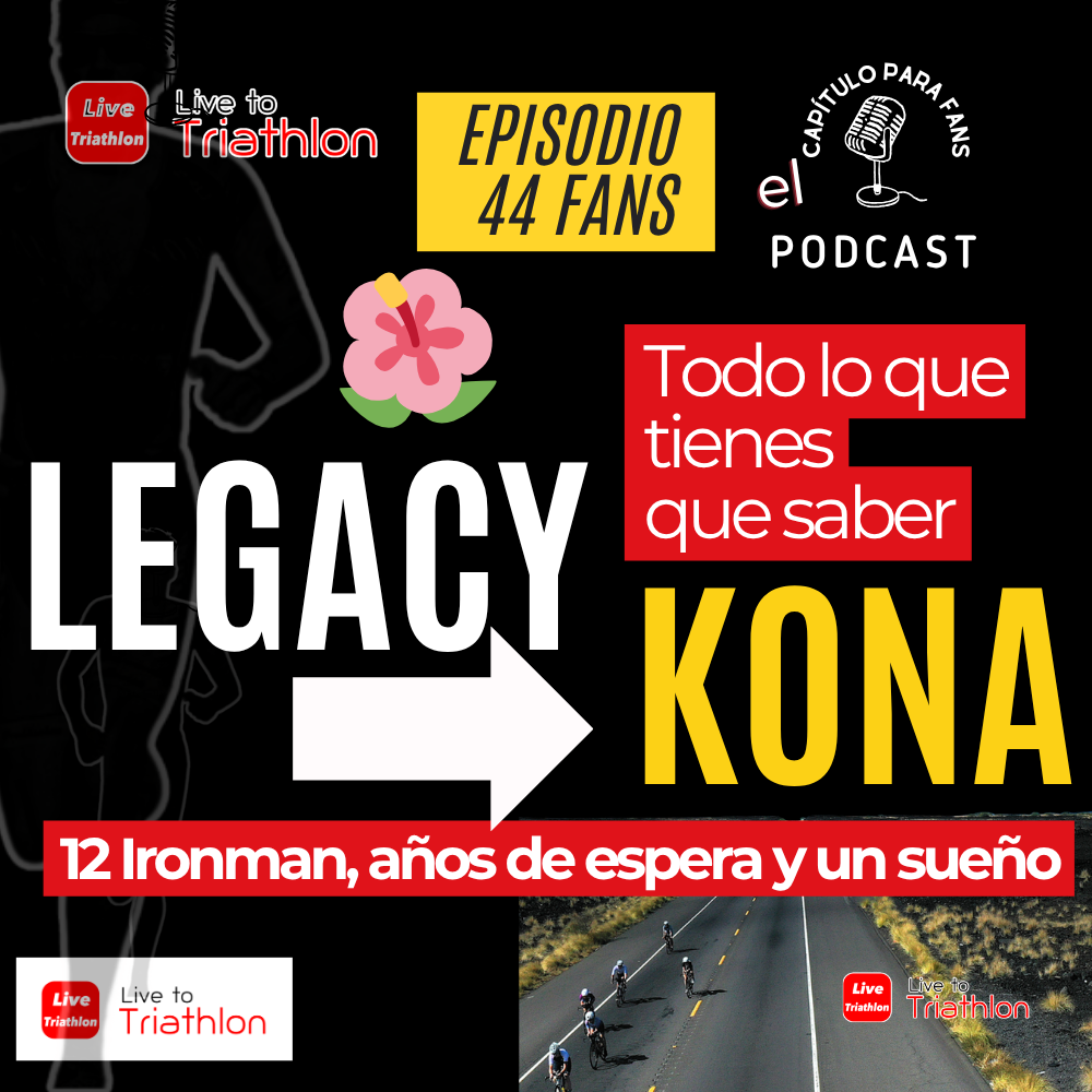 Fans 44: Legacy para Kona: el camino más largo hacia IRONMAN Hawái. Todo lo que tienes que saber.